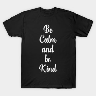 Be Calm & Be Kind Modern Text For Positive Vibes T-Shirt